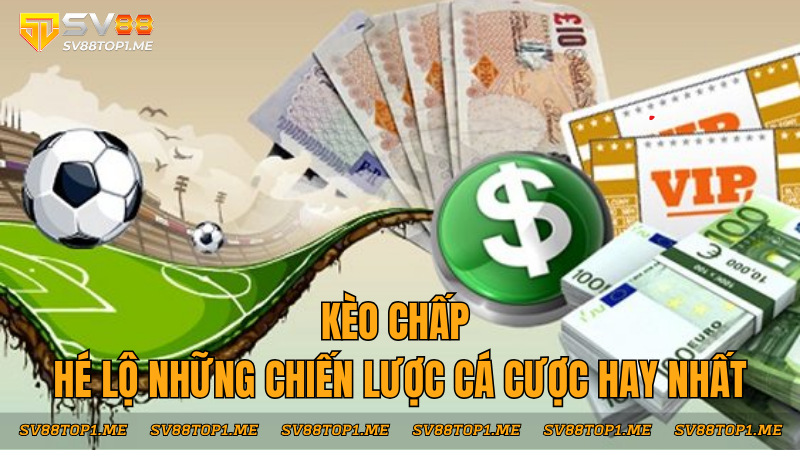 sv88-keo-chap-he-lo-nhung-chien-luoc-ca-cuoc